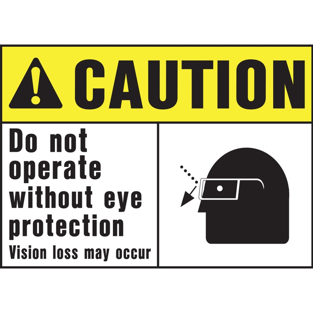 CAUT DO NOT OPER W/OUT EYE PRT